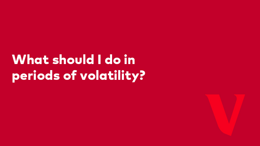 What should I do in periods of volatility?